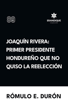 Hardcover Joaquín Rivera: Primer presidente hondureño que no quiso la reelección [Spanish] Book