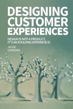 Paperback Designing Customer Experiences: Design is not a product feature, it's an evolving experience! Book