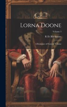 Hardcover Lorna Doone: A Romance of Exmoor Volume; Volume 3 Book