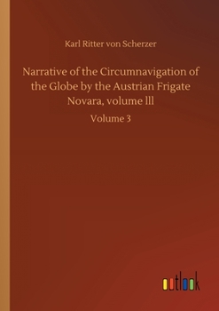 Paperback Narrative of the Circumnavigation of the Globe by the Austrian Frigate Novara, volume lll: Volume 3 Book