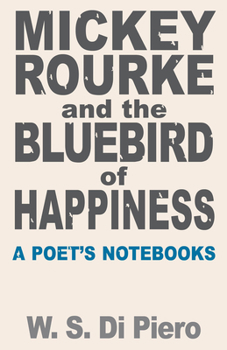 Paperback Mickey Rourke and the Bluebird of Happiness: A Poet's Notebooks Book