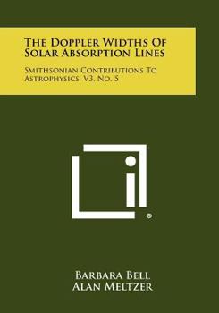 Paperback The Doppler Widths of Solar Absorption Lines: Smithsonian Contributions to Astrophysics, V3, No. 5 Book