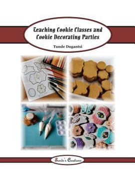 Paperback Teaching Cookie Classes and Cookie Decorating Parties Book