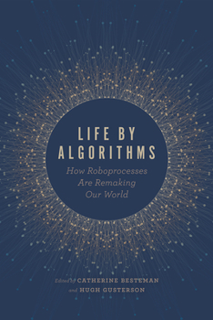 Paperback Life by Algorithms: How Roboprocesses Are Remaking Our World Book