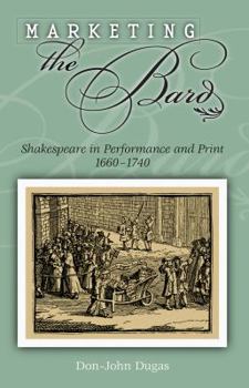Hardcover Marketing the Bard: Shakespeare in Performance and Print, 1660-1740 Book