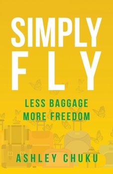 Paperback Simply Fly: Less Baggage, More Freedom Book