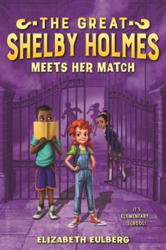 The Great Shelby Holmes Meets Her Match - Book #2 of the Great Shelby Holmes