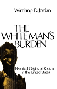 Paperback The White Man's Burden: Historical Origins of Racism in the United States Book