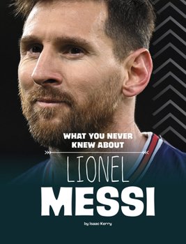 Hardcover What You Never Knew about Lionel Messi Book