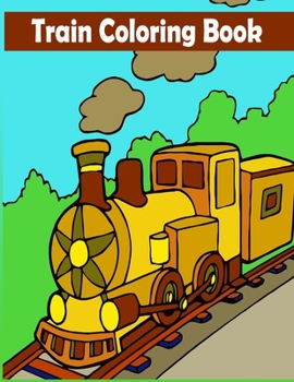 Paperback Train Coloring Book: A Train Coloring Activity Book for Toddlers, Preschoolers, Kids Ages 4-8, Boys or Girls, With 50 Cute Illustrations of Book