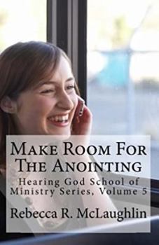 Paperback Make Room for the Anointing: Hearing God School of Ministry, Volume 5 Book