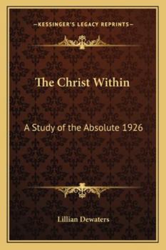 Paperback The Christ Within: A Study of the Absolute 1926 Book