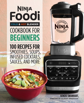 Paperback Ninja Foodi Cold & Hot Blender Cookbook for Beginners: 100 Recipes for Smoothies, Soups, Infused Cocktails, Sauces, and More Book