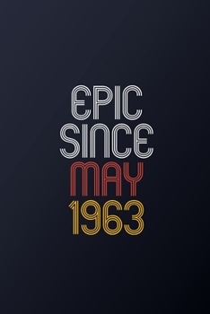Epic Since May 1963: Blank Lined Journal, Happy Birthday Notebook, Diary Perfect Gift For Your Loved Ones