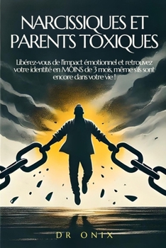 Paperback Narcissiques Et Parents Toxiques: Libérez-vous de l'impact émotionnel et retrouvez votre identité en MOINS de 3 mois, même s'ils sont encore dans votr [French] Book