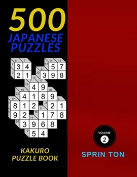 500 Japanese Puzzles: 500 Easy To Hard Kakuro Puzzle Book  (Cross Sum) Puzzles (Solutions Included) (Japanese Kakuro)