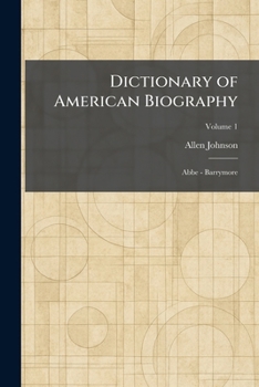 Dictionary of American Biography: Abbe - Barrymore