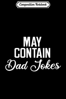 Paperback Composition Notebook: Mens May Contain Dad Jokes Funny Dad Journal/Notebook Blank Lined Ruled 6x9 100 Pages Book