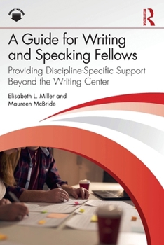 Paperback A Guide for Writing and Speaking Fellows: Providing Discipline-Specific Support Beyond the Writing Center Book