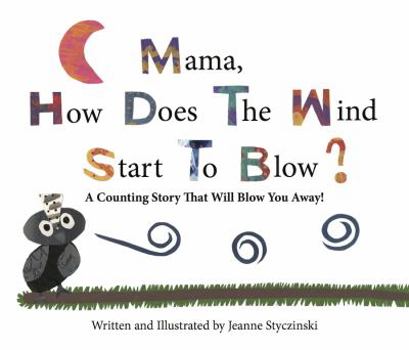 Mama, How Does the Wind Start to Blow? : A Counting Story That Will Blow You Away!