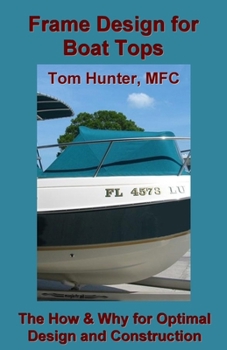 Paperback Frame Design for Boat Tops: The How and Why for Optimal Design and Construction Book