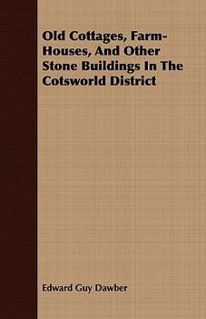 Paperback Old Cottages, Farm-Houses, And Other Stone Buildings In The Cotsworld District Book