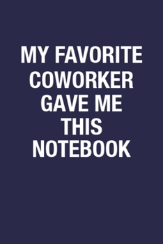 My Favorite Coworker Gave Me This Notebook: Blank Lined Notebook Journal for Boss Birthday Gifts - Simple & Smart Design Notebook for Boss. Lady Boss, ... Gift for Writing Notes and to-do List