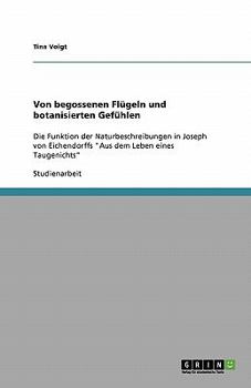 Von begossenen Flügeln und botanisierten Gefühlen: Die Funktion der Naturbeschreibungen in Joseph von Eichendorffs "Aus dem Leben eines Taugenichts"