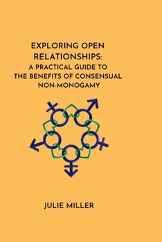 Paperback Exploring Open Relationships: A Practical Guide to the Benefits of Consensual Non-Monogamy Book