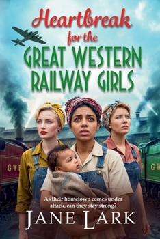 Heartbreak for the Great Western Railway Girls: The compelling BRAND NEW addition to Jane Lark's WWII saga of sisterhood and sacrifice for 2026