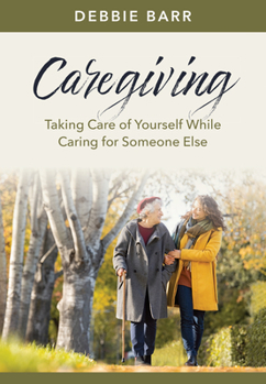 Paperback Caregiving: Taking Care of Yourself While Caring for Someone Else Book