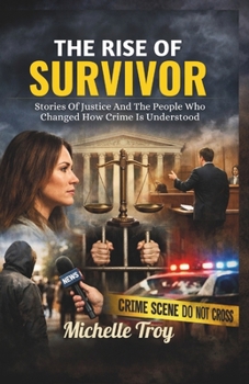 THE RISE OF SURVIVOR: Stories Of Justice And The People Who Changed How Crime Is Understood