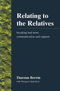 Paperback Relating to the Relatives: Breaking Bad News, Communication and Support Book