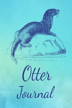 Paperback Otter Journal: Animal Lovers Gift. Pretty Lined Notebook & Diary For Writing And Note Taking For Your Special Day.(120 Blank Lined Pa Book