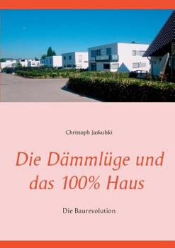 Paperback Die Dämmlüge und das 100% - Haus: Die Baurevolution [German] Book