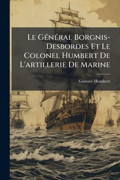 Paperback Le GÃ(c)nÃ(c)ral Borgnis-Desbordes Et Le Colonel Humbert De L'artillerie De Marine [French] Book