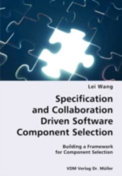 Paperback Specification and Collaboration Driven Software Component Selection- Building a Framework for Component Selection Book