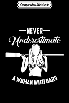 Paperback Composition Notebook: Funny Woman With Oars Girl Rowing Never Underestimate Gift Journal/Notebook Blank Lined Ruled 6x9 100 Pages Book