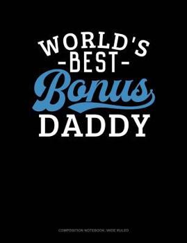 Paperback World's Best Bonus Daddy: Composition Notebook: Wide Ruled Book