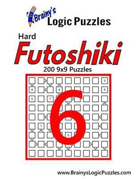 Paperback Brainy's Logic Puzzles Hard Futoshiki #6: 200 9x9 Puzzles Book