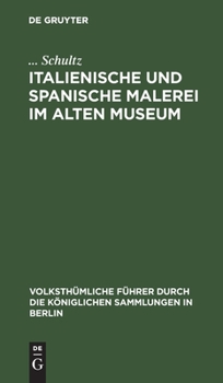Hardcover Italienische Und Spanische Malerei Im Alten Museum [German] Book