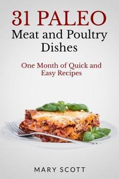 Paperback 31 Paleo Meat and Poultry Dishes: One Month of Quick and Easy Recipes Book