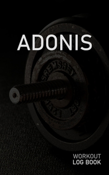 Paperback Adonis: Blank Daily Workout Log Book - Track Exercise Type, Sets, Reps, Weight, Cardio, Calories, Distance & Time - Space to R Book