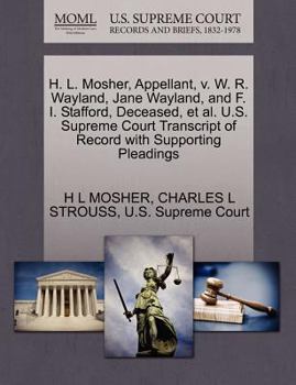 H. L. Mosher, Appellant, v. W. R. Wayland, Jane Wayland, and F. I. Stafford, Deceased, et al. U.S. Supreme Court Transcript of Record with Supporting Pleadings