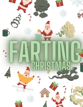 Paperback The Farting Christmas: Funny Unique Coloring Book With Santa Claus Ilustrations Perfect Christmas Gifts For You! Book