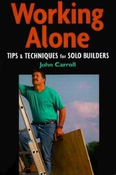 Hardcover Working Alone: Tips & Techniques for Solo Building Book