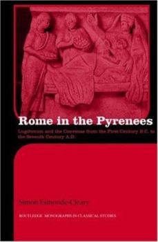 Hardcover Rome in the Pyrenees: Lugdunum and the Convenae from the First Century B.C. to the Seventh Century A.D. Book