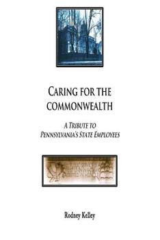 Paperback Caring For The Commonwealth: A Tribute To Pennsylvania's State Employees Book