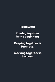 Paperback Teamwork Coming together is the Beginning. Keeping together is Progress. Working together is Success.: funny notebook and journal Wide Ruled 6x9 120 P Book