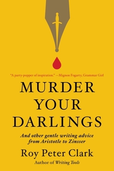 Paperback Murder Your Darlings: And Other Gentle Writing Advice from Aristotle to Zinsser Book